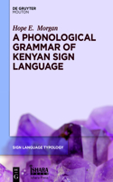 A Phonological Grammar of Kenyan Sign Language: (11 Sign Language Typology [SLT])