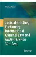 Judicial Practice, Customary International Criminal Law and Nullum Crimen Sine Lege