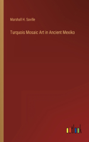 Turquois Mosaic Art in Ancient Mexiko