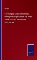Sammlung der Entscheidungen des Oberappellationsgerichts der vier freien Städte zu Lübeck in Frankfurter Rechtssachen