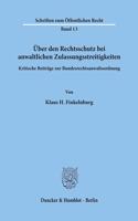 Uber Den Rechtsschutz Bei Anwaltlichen Zulassungsstreitigkeiten: Kritische Beitrage Zur Bundesrechtsanwaltsordnung