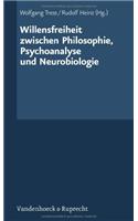 Willensfreiheit Zwischen Philosophie, Psychoanalyse Und Neurobiologie