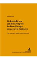 Einflussfaktoren Auf Den Erfolg Des Problemloesungsprozesses in Projekten