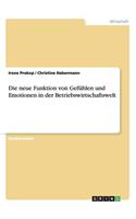 neue Funktion von Gefühlen und Emotionen in der Betriebswirtschaftswelt