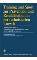 Training Und Sport Zur Prävention Und Rehabilitation in Der Technisierten Umwelt / Training and Sport for Prevention and Rehabilitation in the Technicized Environment