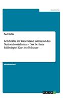 Lehrkräfte im Widerstand während des Nationalsozialismus - Das Berliner Fallbeispiel Kurt Steffelbauer