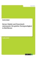 Berner Dialekt und Französisch miteinander. Die gelebte Zweisprachigkeit in Biel/Bienne