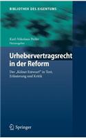 Urhebervertragsrecht in Der Reform: Der Kölner Entwurf in Text, Erläuterung Und Kritik