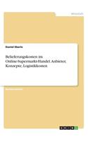 Belieferungskosten im Online-Supermarkt-Handel. Anbieter, Konzepte, Logistikkosten