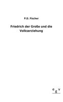 Friedrich Der Grosse Und Die Volkserziehung