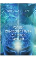 Von der praktischen Physik zur reinen Vernunft