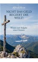 Nicht das Geld regiert die Welt!: Wissen und Aufgabe eines Christen