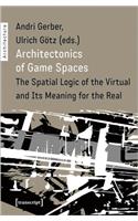 Architectonics of Game Spaces – The Spatial Logic of the Virtual and Its Meaning for the Real