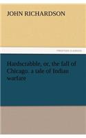 Hardscrabble, Or, the Fall of Chicago. a Tale of Indian Warfare