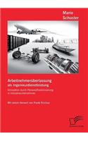 Arbeitnehmerüberlassung als Ingenieurdienstleistung: Innovation durch Personalflexibilisierung in Industrieunternehmen