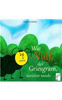 Wie Nulf, der Griesgram, dankbar wurde