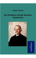 Der Kronprinz Und Die Deutsche Kaiserkrone: (German)