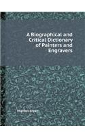 A Biographical and Critical Dictionary of Painters and Engravers
