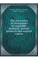 The Occurence of Aluminium in Vegetable Products, Animal Products and Natural Waters