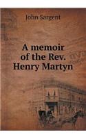 A Memoir of the Rev. Henry Martyn