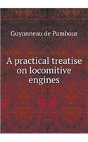 A Practical Treatise on Locomitive Engines