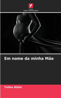 Em nome da minha Mãe
