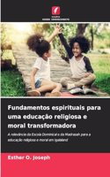 Fundamentos espirituais para uma educação religiosa e moral transformadora
