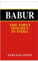 Babur : The First Moghul In India