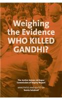 Weighing the Evidence: Who Killed Gandhi?: The Justice Jeevan Lal Kapur Commission of Inquiry Report