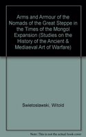Arms and Armour of the Nomads of the Great Steppe in the Times of the Mongol Expansion