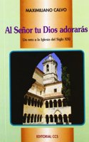 Al Senor tu Dios adoraras: Un reto a la Iglesia del siglo XXI