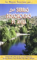 Las sierras desconocidas de Avila : 24 recorridos a pie por las sierras de Villafranca, Serrota, Paramera, Sierra de Avila, Ojos Albos y Malagon
