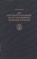 Die Geschichtsauffassung des Flavius Josephus im Bellum Judaicum: Gleichzeitig ein Beitrag zur Quellenfrage(12 Arbeiten zur Geschichte des antiken Judentums und des Urchristentums)