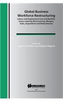 Global Business Workforce Restructuring: Labour and Employment Law and Benefits. Issues Raised by Restructuring, Mergers, Sales, Acquisitions and Redundancies(International Bar Association Series Set)