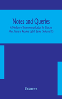 Notes and queries; A Medium of Intercommunication for Literary Men, General Readers Eighth Series (Volume IX)