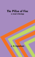 Pillar of Fire; or, Israel in Bondage