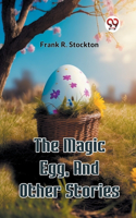 Magic Egg, And Other Stories