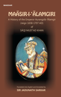 Maasir-I- 'Alamgiri: A History of the Emperor Aurangzib-'Alamgir (reign 1658-1707 AD) of Saqi Must'ad Khan