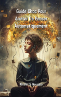 Guide Choc Pour Arrêter De Penser Automatiquement