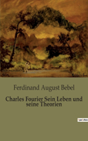 Charles Fourier Sein Leben und seine Theorien