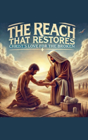 Reach That Restores Christ Love For The Broken