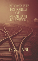 Incomplete Histories Of Important Journeys