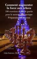 Comment augmenter la force aux échecs: 100 exercices de fin de partie pour le mental et le tactique Préparation du tournoi