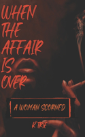 When the Affair is Over: A Woman Scorned