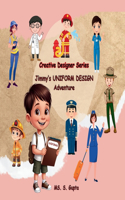 Jimmy's UNIFORM DESIGN Adventure: (2 Creative Designer)
