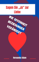 Sagen Sie Ja zur Liebe: Wie Offenheit Beziehungen verändert