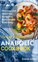 Easy Ingredients Anabolic Cookbook: Delicious and Nutritious Recipes to Burn Fat and Build Body
