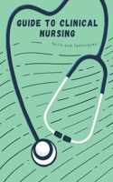 Guide to Clinical Nursing Skills and Techniques