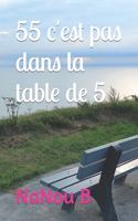 55 c'est pas dans la table de 5
