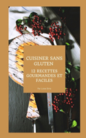 Cuisiner sans gluten: 12 recettes gourmandes et faciles